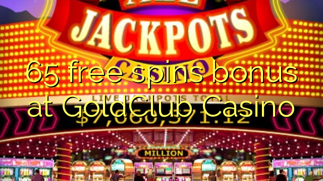 65 free spins bonus at GoldClub  Casino