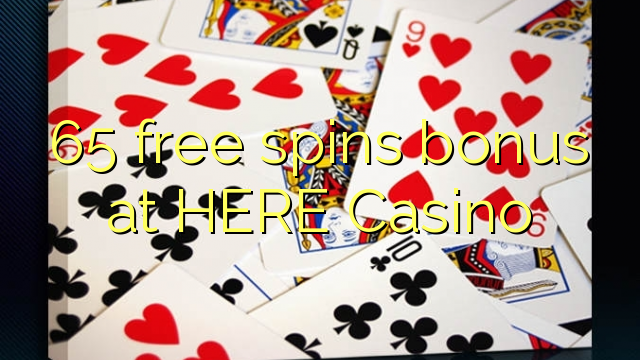 65 free spins bonus at HERE Casino