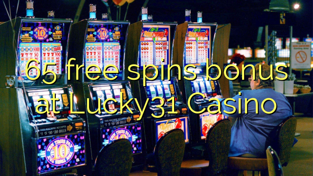65 mahala spins bonase ka Lucky31 Casino