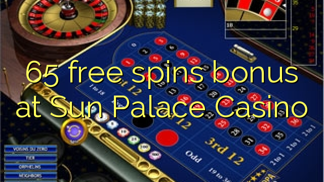 65 bepul Sun Palace Casino bonus Spin