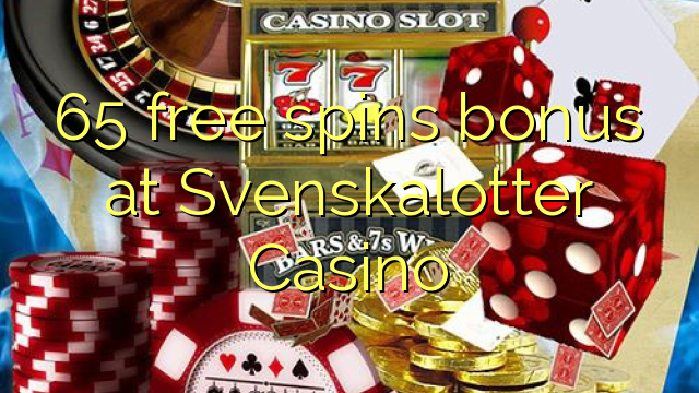 65 free spins bonus at Svenskalotter Casino