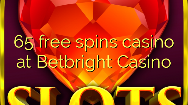 65 free spins casino at Betbright Casino