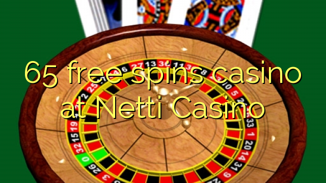 65 free spins casino at Netti  Casino