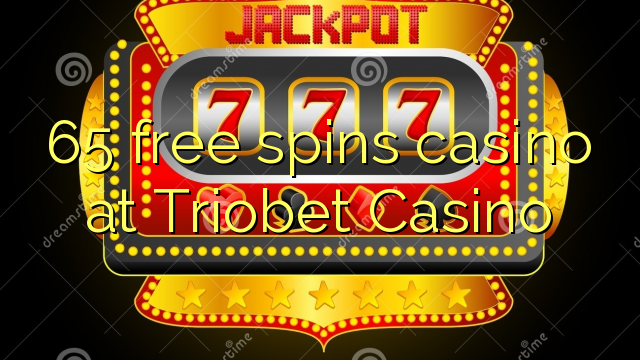 65 free spins casino at Triobet Casino