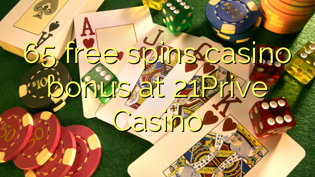 65 free spins casino bonus at 21Prive Casino