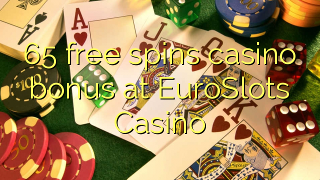 65 free spins casino bonus at EuroSlots Casino