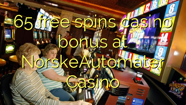 65 ilmaiskierrosta casino bonus NorskeAutomater Casino
