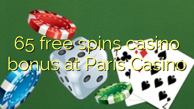 65 ազատ spins կազինո բոնուսային Փարիզի Կազինո