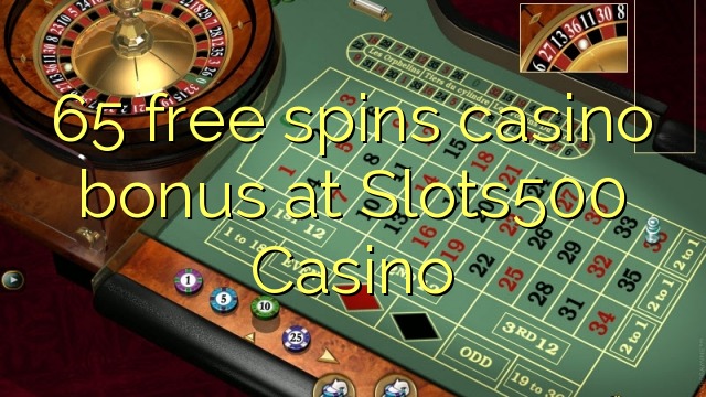 65 tours gratuits bonus de casino au Casino Slots500