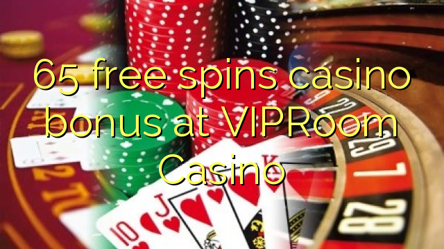 65 free spins casino bonus at VIPRoom  Casino