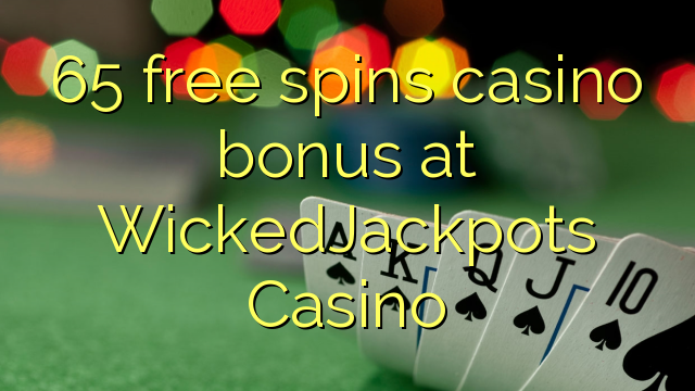 65 free spins casino bonus at WickedJackpots Casino