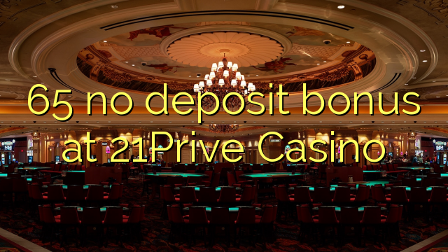 65 no deposit bonus at 21Prive Casino