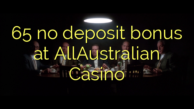 65 no deposit bonus at AllAustralian Casino