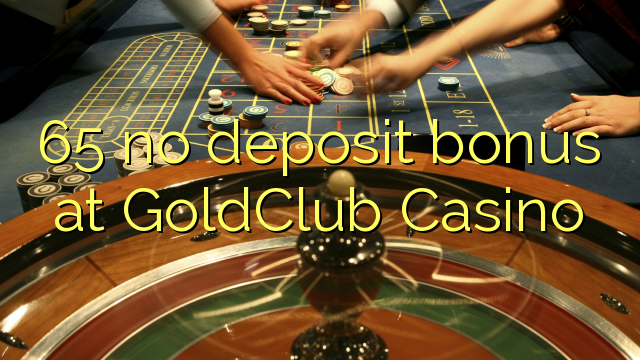 65 ebda bonus depożitu fil GoldClub Casino