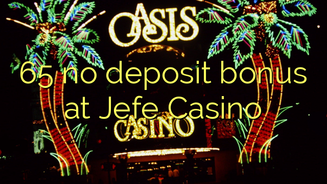 65 no deposit bonus på Jefe Casino