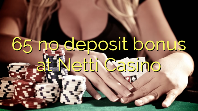 65 no deposit bonus at Netti  Casino