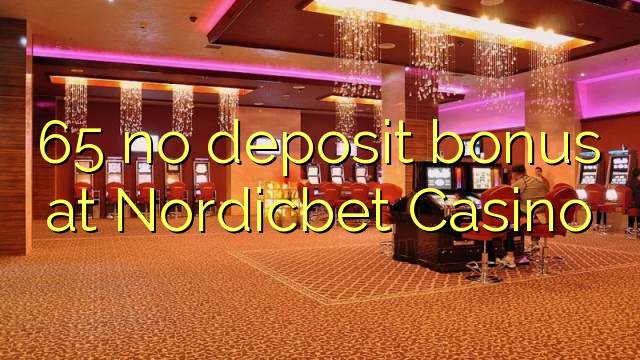 65 sen bonos de depósito no Nordicbet Casino