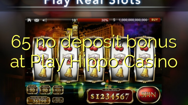 በ Play Hippo ካሲኖ ውስጥ ምንም ተቀማጭ ገንዘብ የለም 65