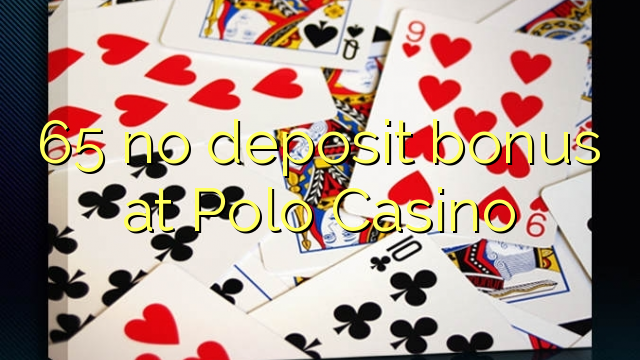 65 no deposit bonus at Polo Casino