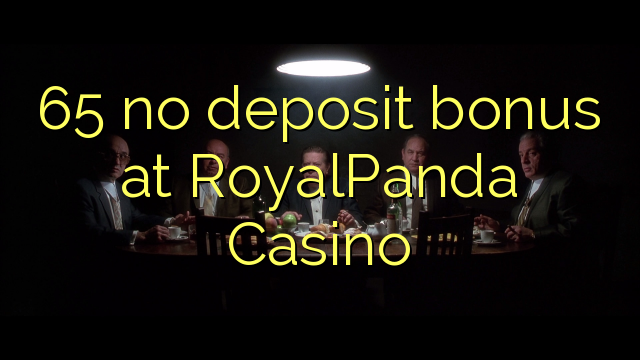 65 na bonase depositi ka RoyalPanda Casino