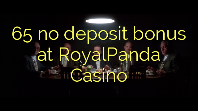 65 no deposit bonus at RoyalPanda Casino