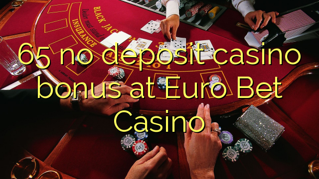 65 no deposit casino bonus at Euro Bet Casino