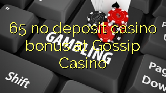 65 no deposit casino bonus at Gossip Casino