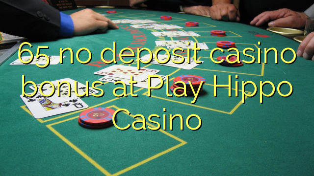 65 no deposit casino bonus at Play Hippo Casino