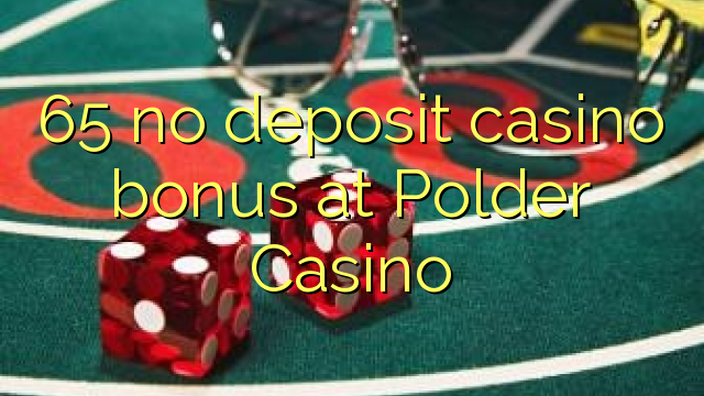 Ang 65 walay deposit casino bonus sa Polder Casino