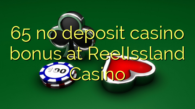 65 no deposit casino bonus at ReelIssland Casino