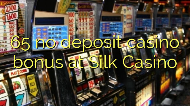 65 Ipak Casino hech depozit kazino bonus