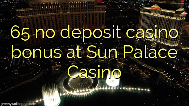 65 no deposit casino bonus at Sun Palace Casino