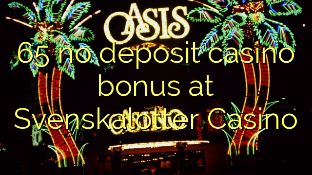 65 nie casino bonus vklad na Svenskalotter kasíne