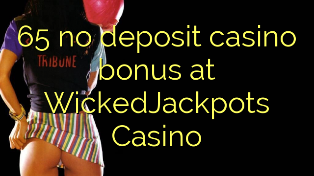 65 walang deposit casino bonus sa WickedJackpots Casino