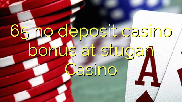 65 no deposit casino bonus at stugan Casino