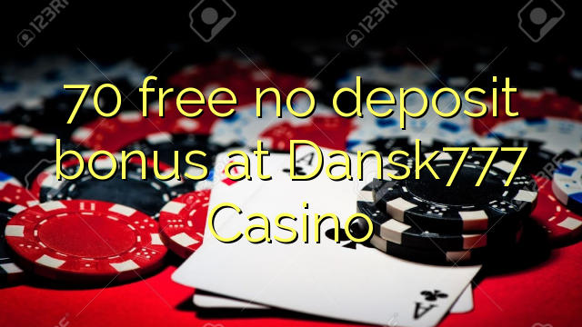 70 free no deposit bonus at Dansk777 Casino