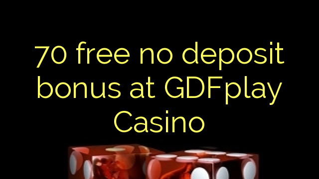 70 free no deposit bonus at GDFplay Casino