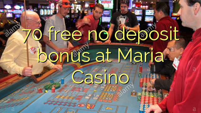 70 ฟรีไม่มีเงินฝากโบนัสที่ Maria Casino