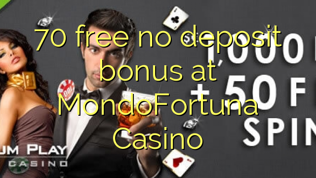 70 free no deposit bonus at MondoFortuna Casino