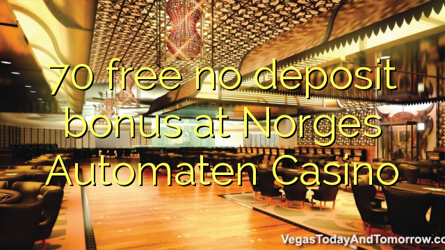 70 free no deposit bonus at Norges Automaten Casino