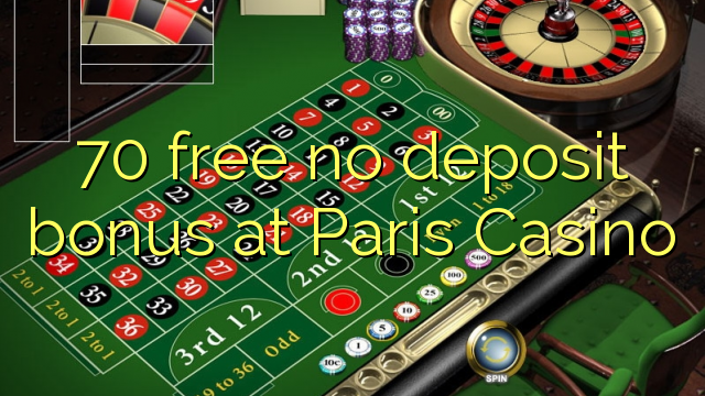 70 free no deposit bonus at Paris  Casino