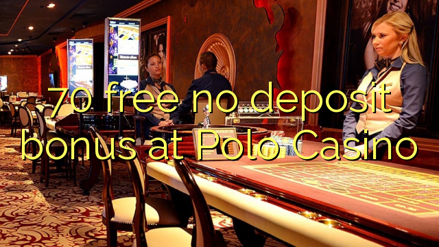 70 free no deposit bonus at Polo Casino