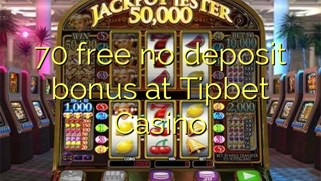 70 free no deposit bonus at Tipbet Casino