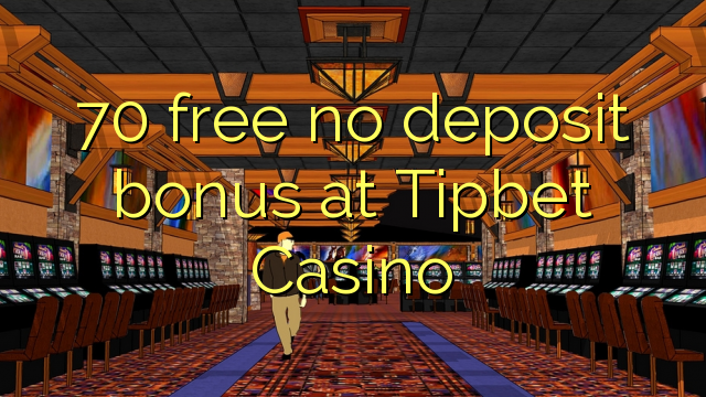 70 free no deposit bonus at Tipbet Casino