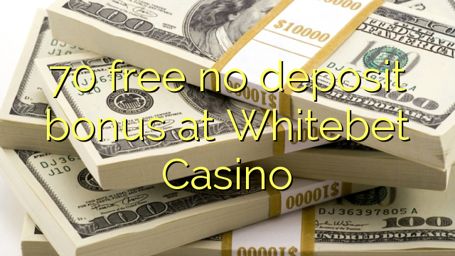 70 free no deposit bonus at Whitebet Casino