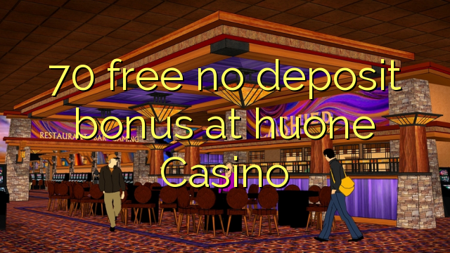 70 free no deposit bonus at huone Casino