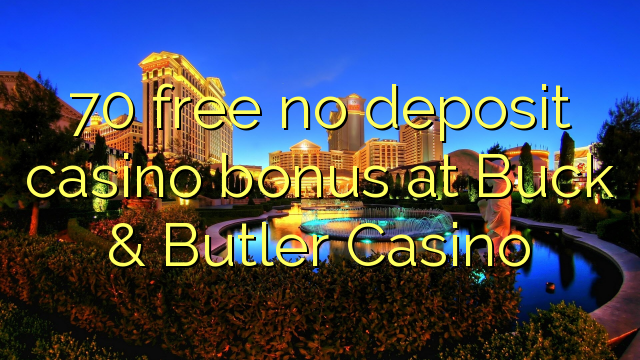 70 free no deposit casino bonus at Buck & Butler Casino