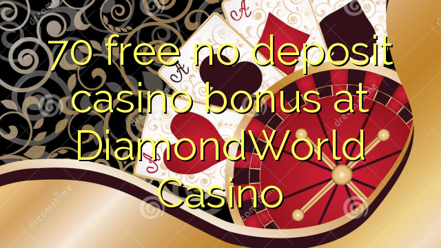 70 free no deposit casino bonus at DiamondWorld Casino