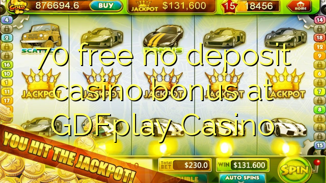 70 free no deposit casino bonus at GDFplay Casino