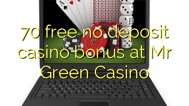 70 gratis no deposit casino bonus bij Mr Green Casino